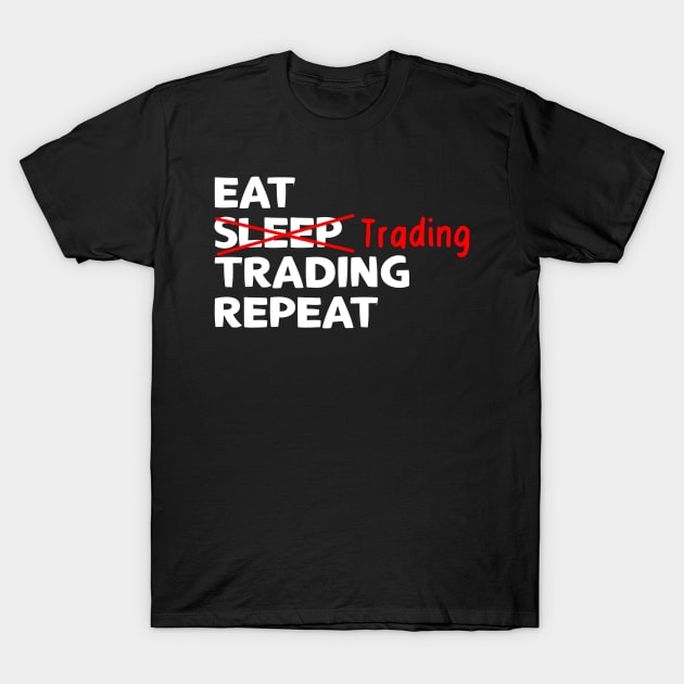 Eat Trading Trading Repeat Trader T-Shirt by TheBestHumorApparel